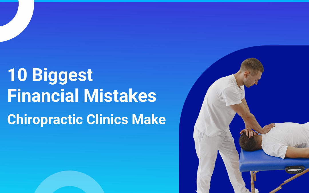10 Biggest Financial Mistakes Chiropractic Clinics Make