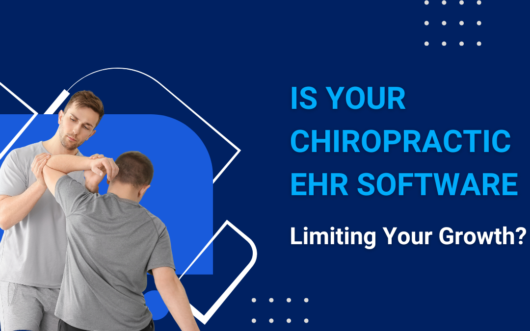 Is Your Current Chiropractor EHR Software Holding You Back?