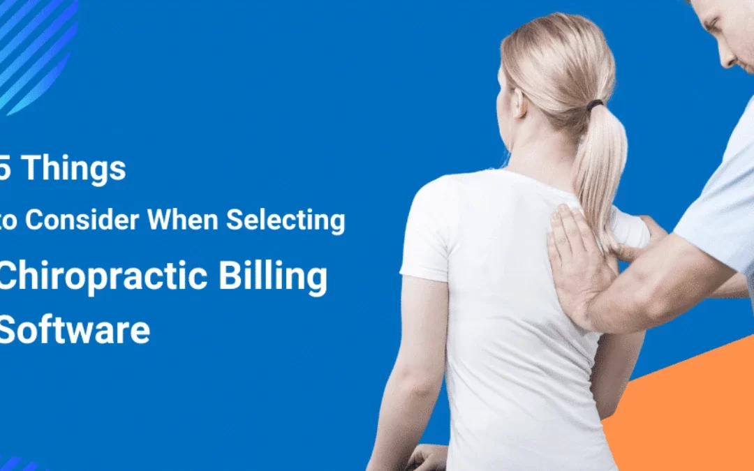 5 Things to Consider When Selecting Chiropractor Billing Software