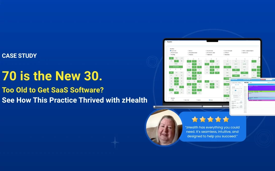 70 is the New 30. Too Old to Get SaaS Software?  See How This Practice Thrived with zHealth