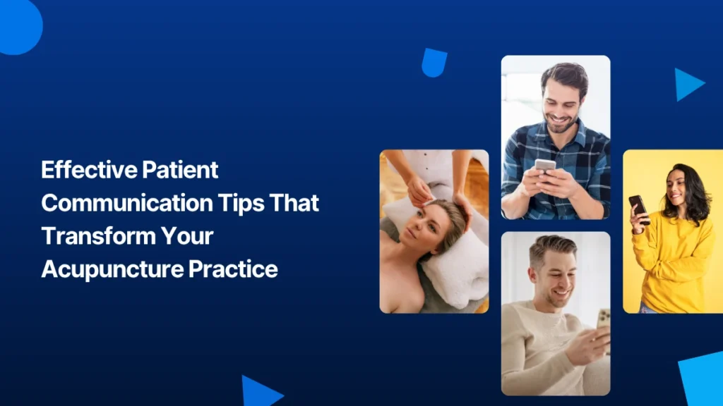 Effective Patient Communication Tips That Transform Your Acupuncture Practice