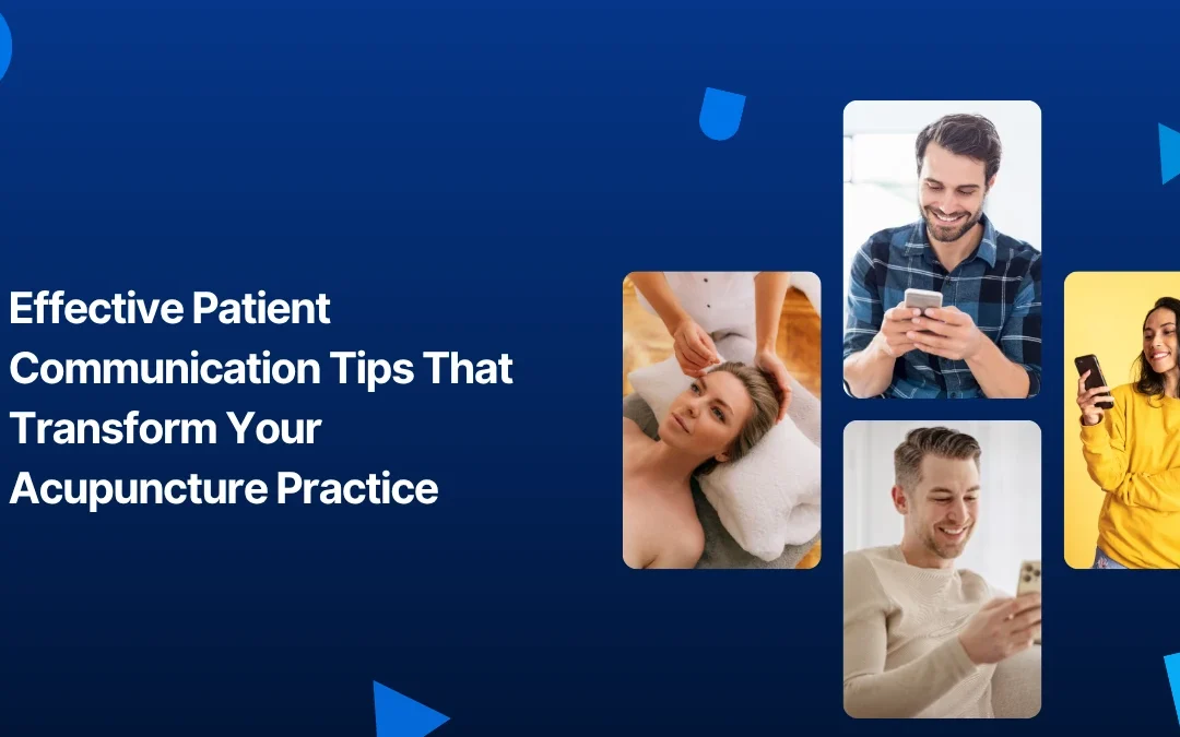 Effective Patient Communication Tips That Transform Your Acupuncture Practice
