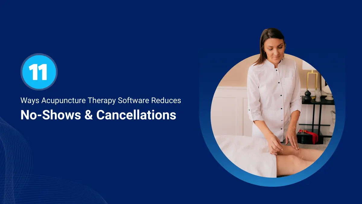 How Acupuncture Therapy Software Prevents No-Shows
