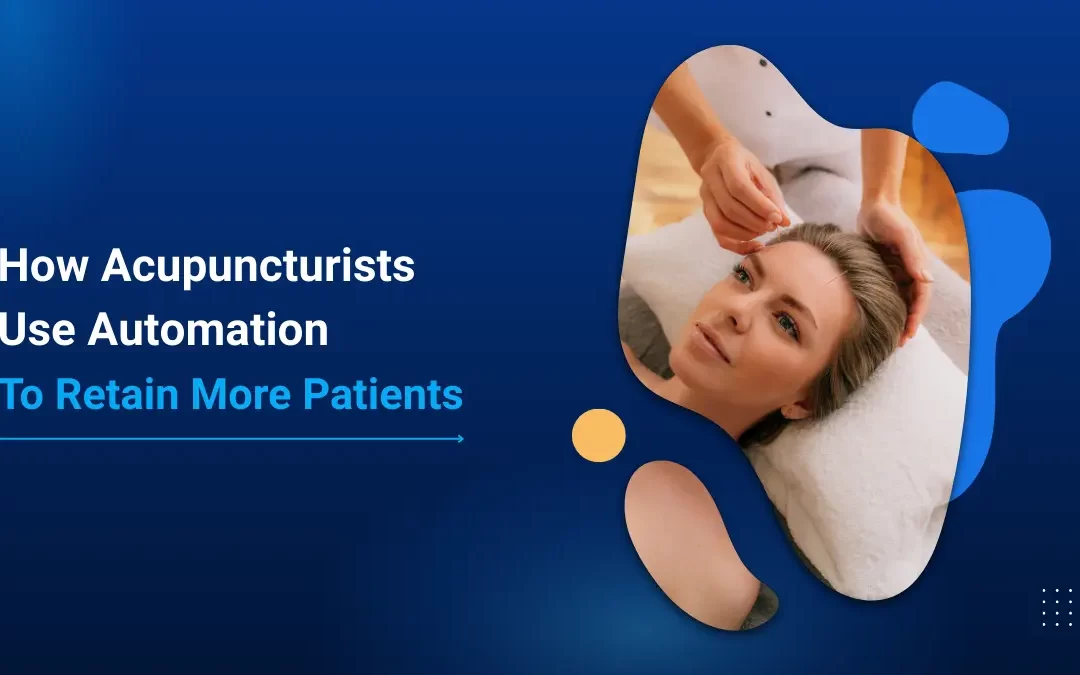 How Acupuncturists Use Automation to Retain More Patients
