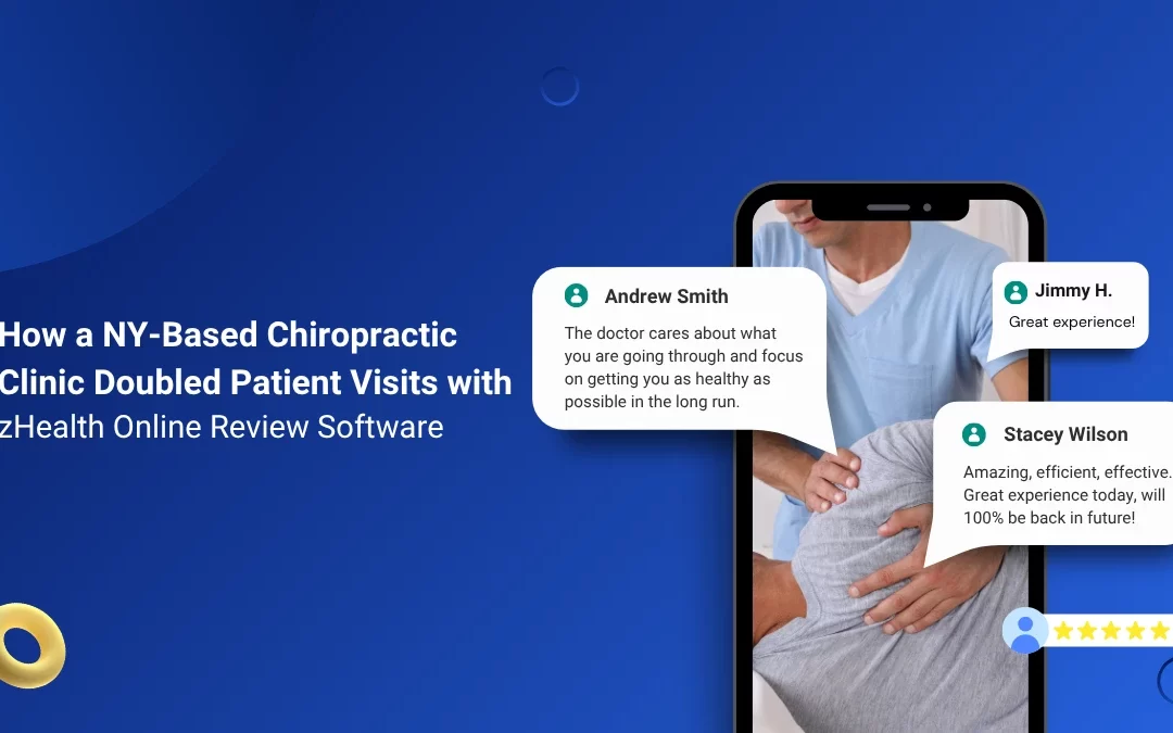 How a NY-Based Chiropractic Clinic Doubled Patient Visits with zHealth Online Review Software