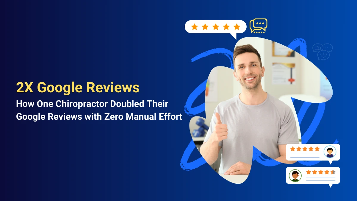How One Chiropractor Doubled Their Google Reviews with Zero Manual Effort