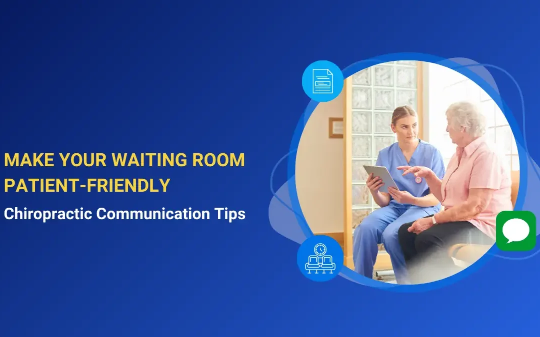 Make Your Waiting Room Patient-Friendly: Chiropractic Communication Tips