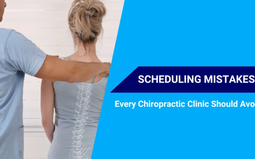 Scheduling Mistakes Chiropractic Clinics Make That Result in No-Shows