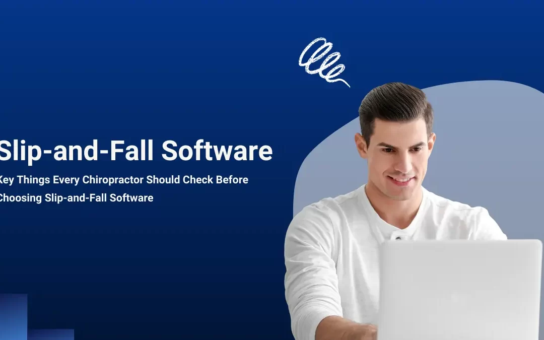 Key Things Every Chiropractor Should Check Before Choosing Slip-and-Fall Software